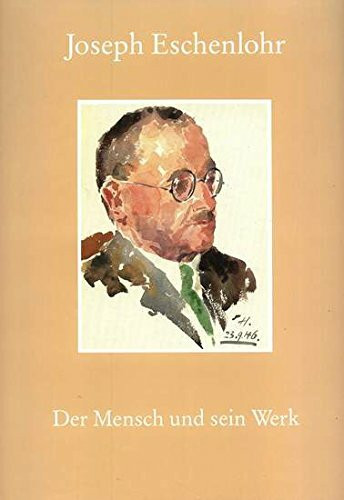 Joseph Eschenlohr "Der Mensch und sein Werk"