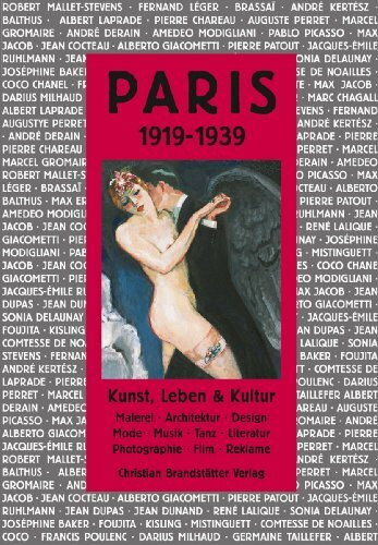 Paris 1919-1939: Kunst, Leben & Kultur: Kunst, Leben & Kultur. Malerei, Architektur, Design, Mode, Musik, Tanz, Literatur, Fotografie, Film, Reklame. (Die Metropolen & ihre Belle Époque.)