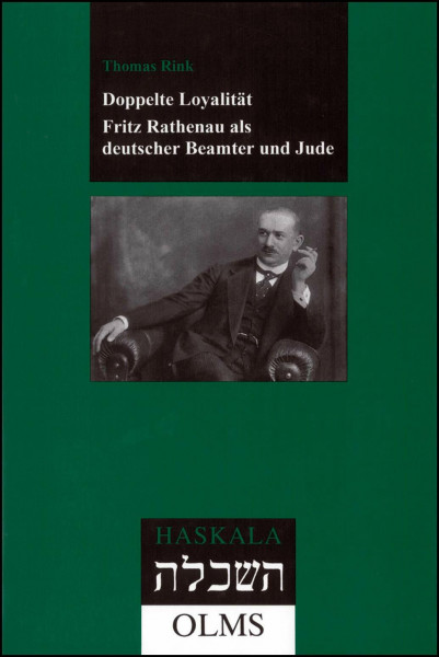 Doppelte Loyalität. Fritz Rathenau als deutscher Beamter und Jude (Haskala - Wissenschaftliche Abhandlungen)