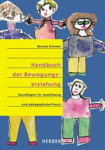 Handbuch der Bewegungserziehung: Grundlagen für Ausbildung und pädagogische Praxis