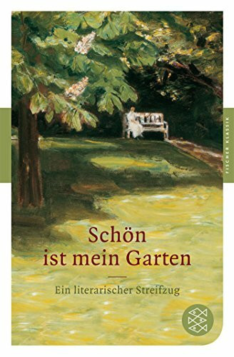 Schön ist mein Garten: Ein literarischer Streifzug: Ein literarischer Streifzug. Originalausgabe (Fischer Klassik, Band 90192)