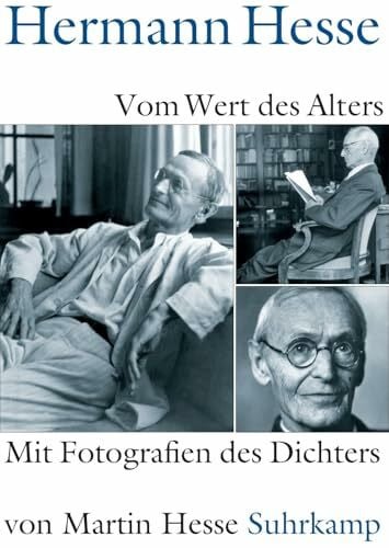 Vom Wert des Alters: Mit Fotografien des Dichters von Martin Hesse