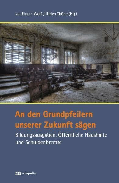 An den Grundpfeilern unserer Zukunft sägen: Bildungsausgaben, Öffentliche Haushalte und Schuldenbremse