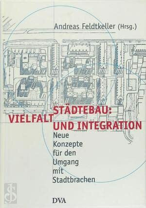 Städtebau: Vielfalt und Integration. Neue Konzepte für den Umgang mit Stadtbrachen