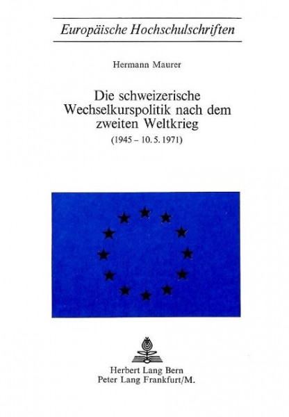 Die Schweizerische Wechselkurspolitik nach dem Zweiten Weltkrieg: (1945 - 10. Mai 1971)