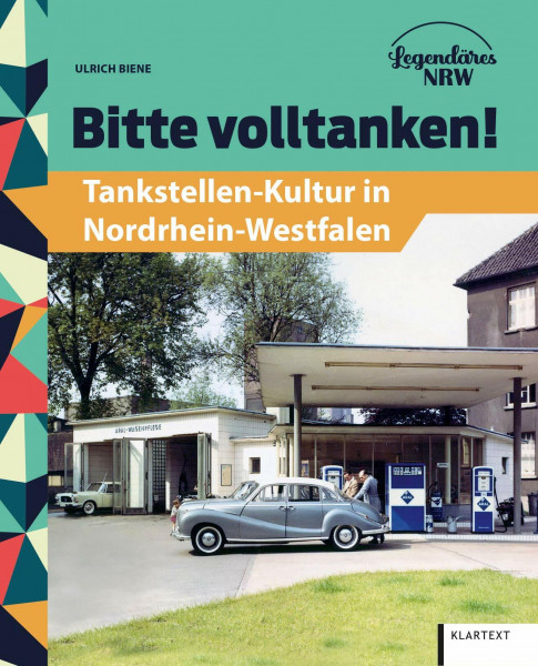 Bitte volltanken!: Tankstellen-Kultur in Nordrhein-Westfalen