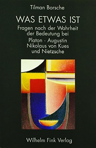 Was etwas ist: Fragen nach der Wahrheit der Bedeutung bei Platon, Augustin. 2. Auflage Was etwas ist: Fragen nach der Wahrheit der Bedeutung bei Platon, Augustin. 2. Auflage