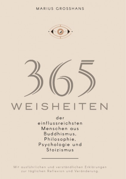 365 Weisheiten der einflussreichsten Menschen aus Buddhismus, Philosophie, Psychologie und Stoizismus