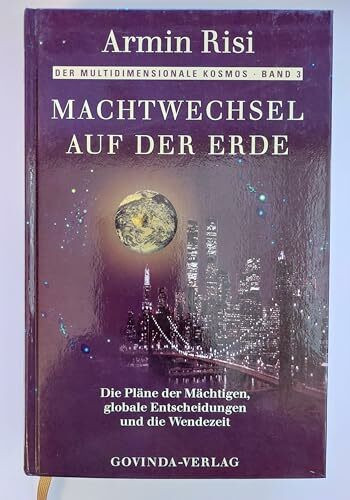 Machtwechsel auf der Erde: Die Pläne der Mächtigen, globale Entscheidungen und die Wendezeit (Der multidimensionale Kosmos)
