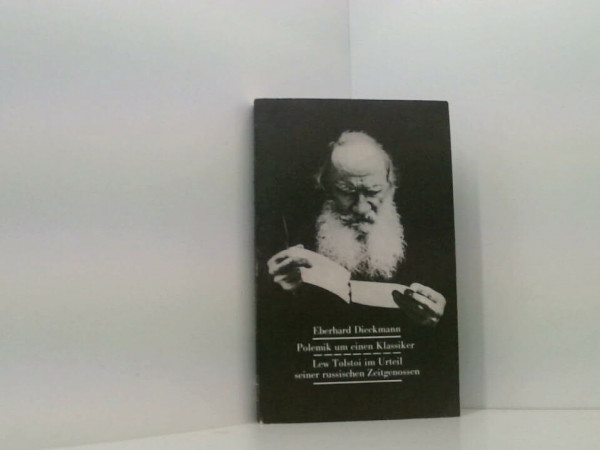 Polemik um einen Klassiker: Lew Tolstoi im Urteil seiner russischen Zeitgenossen 1855-1910