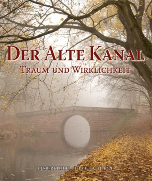 Der Alte Kanal: Traum und Wirklichkeit (Ludwig-Donau-Main-Kanal)