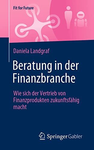 Beratung in der Finanzbranche: Wie sich der Vertrieb von Finanzprodukten zukunftsfähig macht (Fit for Future)