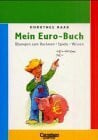 Dorothee Raab / Mein Euro-Buch: Übungen zum Rechnen, Spiele, Wissen. Arbeitsheft mit Umrechnungstabelle.Mindestabnahme von 5 Exemplaren