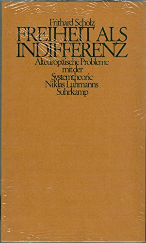 Freiheit als Indifferenz - Alteuropäische Probleme mit der Systemtheorie Niklas Luhmanns