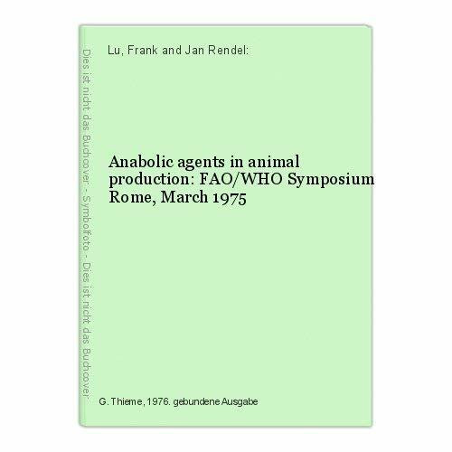 Anabolic agents in animal production: FAO/WHO Symposium Rome, March 1975 (Environmental quality and safety : Supplement)