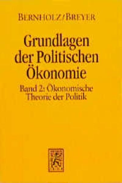 Grundlagen der politischen Ökonomie, Bd.2, Ökonomische Theorie der Politik: Band 2: Okonomische Theorie Der Politik Grundlagen der politischen Ökonomie, Bd.2, Ökonomische Theorie der Politik: Band 2: Okonomische Theorie Der Politik