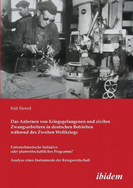 Das Anlernen von Kriegsgefangenen und zivilen Zwangsarbeitern in deutschen Betrieben während des Zweiten Weltkriegs