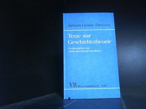 Texte zur Geschichtstheorie: Mit ungedruckten Materialien zur »Historik«