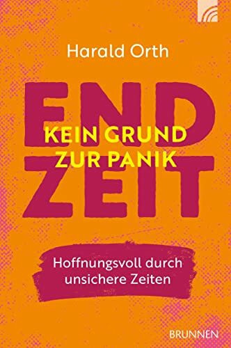 Endzeit - kein Grund zur Panik: Hoffnungsvoll durch unsichere Zeiten