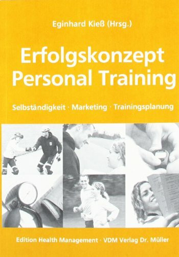 Erfolgskonzept Personal Training: Selbständigkeit Marketing Trainingsplanung