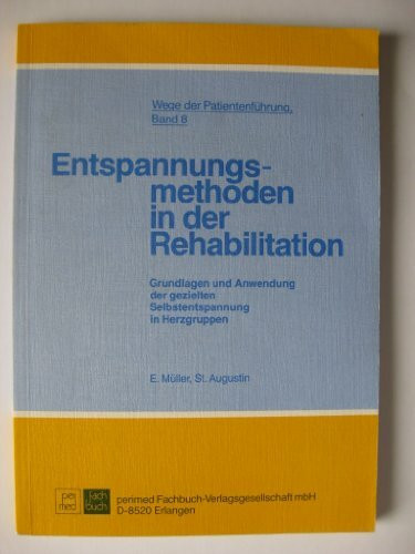 Entspannungsmethoden in der Rehabilitation. Grundlagen und Anwendung der gezielten Selbstentspannung in Herzgruppen