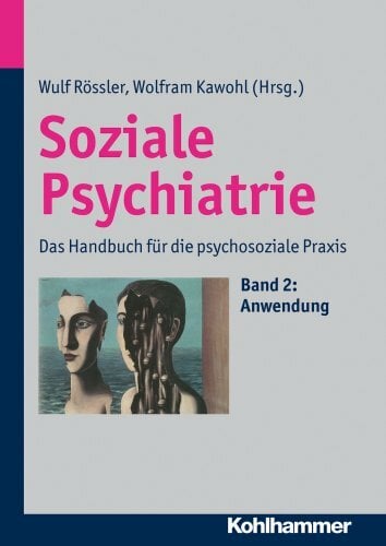Soziale Psychiatrie: Das Handbuch für die psychosoziale Praxis Soziale Psychiatrie: Das Handbuch für die psychosoziale Praxis