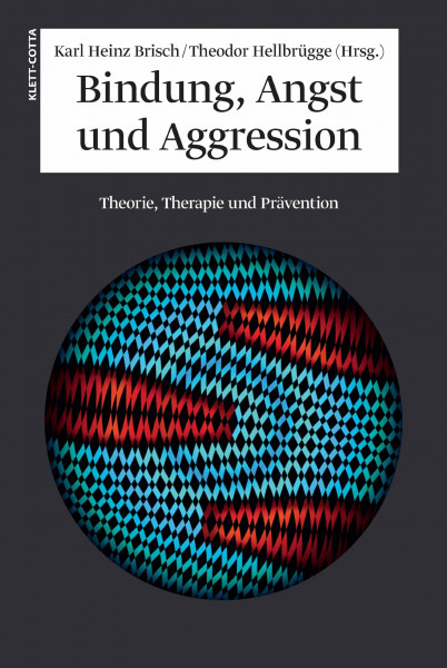 Bindung, Angst und Aggression: Theorie, Therapie und Prävention