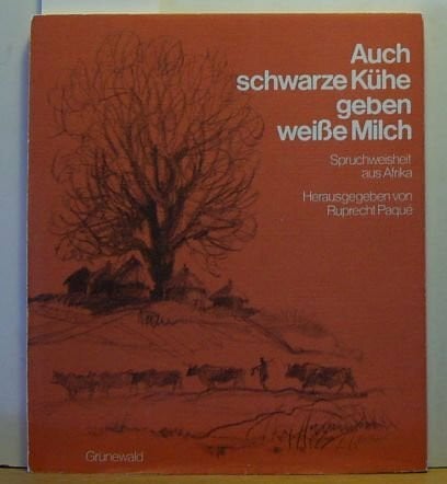 Auch schwarze Kühe geben weiße Milch. Spruchweisheit aus Afrika