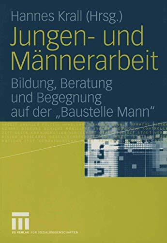 Jungen- und Männerarbeit: Bildung, Beratung und Begegnung auf der "Baustelle Mann"