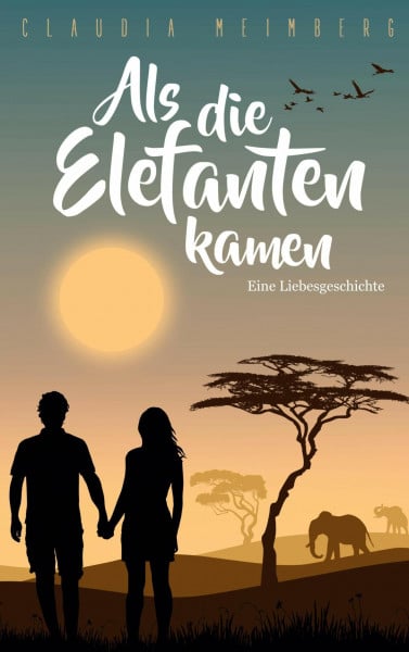 Als die Elefanten kamen: Eine Liebesgeschichte