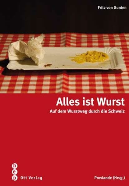 Alles ist Wurst: Auf dem Wurstweg durch die Schweiz