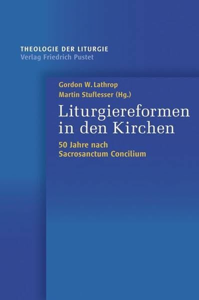 Liturgiereformen in den Kirchen: 50 Jahre nach „Sacrosanctum Concilium“ (Theologie der Liturgie)