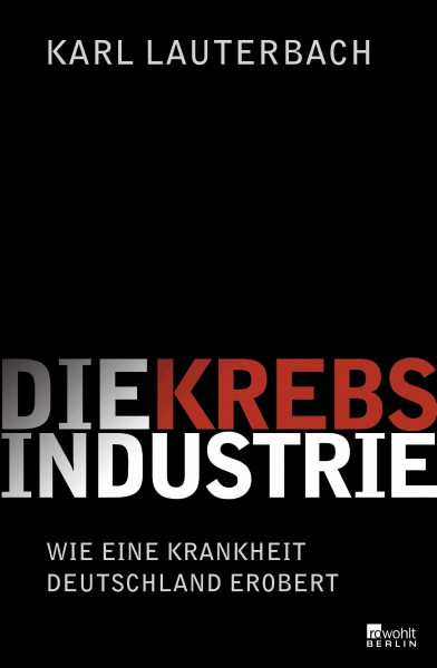 Die Krebs-Industrie: Wie eine Krankheit Deutschland erobert