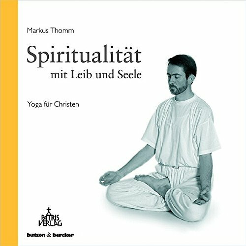 Spiritualität mit Leib und Seele: Yoga für Christen