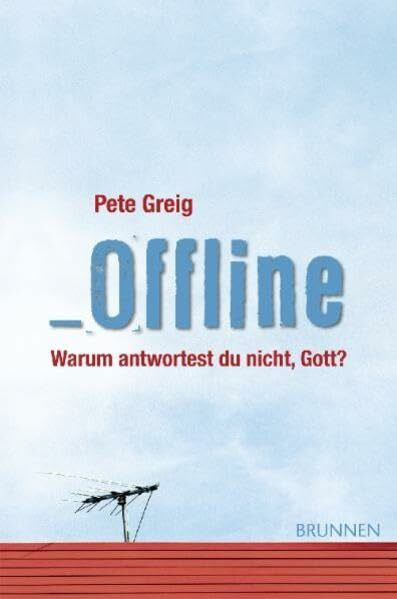 Offline: Warum antwortest du nicht, Gott?