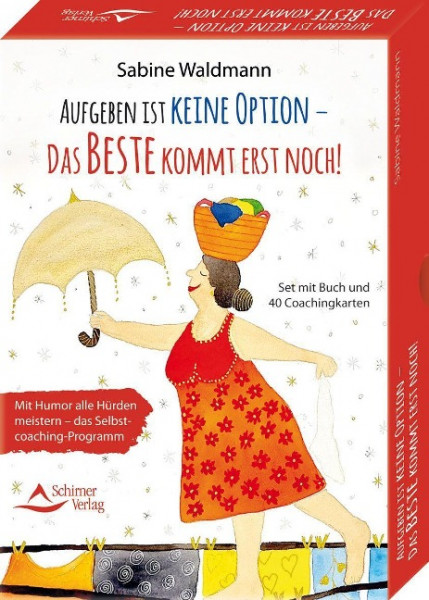 Aufgeben ist keine Option - das Beste kommt erst noch! Mit Humor alle Hürden meistern - das Selbstcoaching-Programm