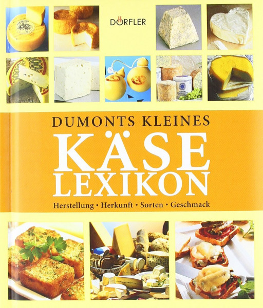 Kleines Käse-Lexikon: Herstellung, Herkunft, Sorten, Geschmack