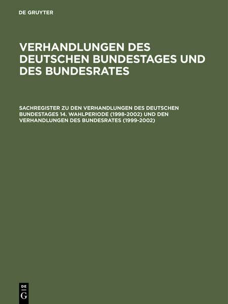 Sachregister zu den Verhandlungen des Deutschen Bundestages 14. Wahlperiode (1998–2002) und den Verhandlungen des Bundesrates (1999–2002) (Verhandlungen des Deutschen Bundestages und des Bundesrates)