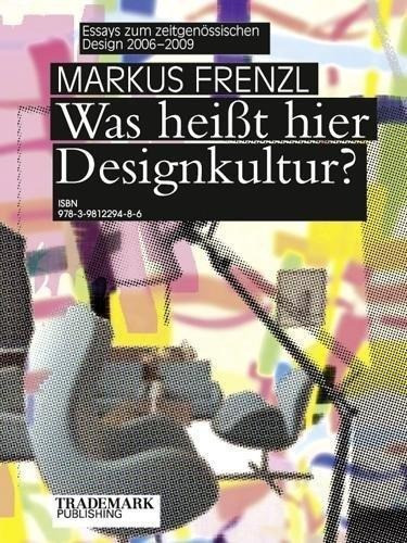 Was heißt hier Designkultur? Essays zum zeitgenössischen Design 20062009