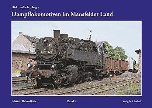 Dampflokomotiven im Mansfelder Land: Edition Bahn-Bilder, Band 9