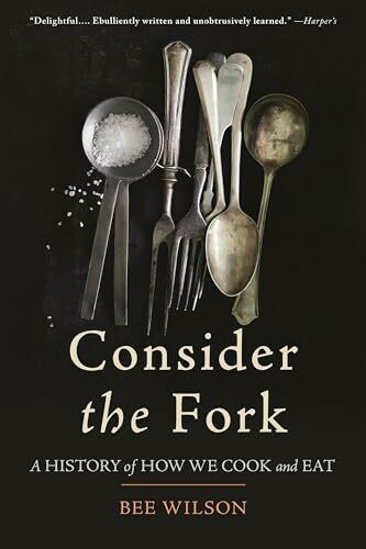 Consider the Fork: A History of How We Cook and Eat