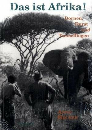 Das ist Afrika!: Dornen, Durst und Tsetsefliegen