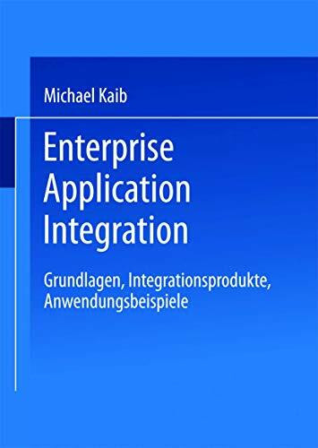 Enterprise Application Integration . Grundlagen, Integrationsprodukte, Anwendungsbeispiele