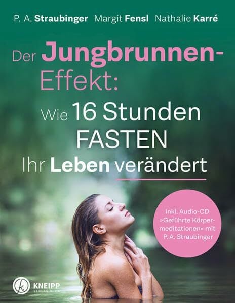 Der Jungbrunnen-Effekt inkl. Audio CD: Wie 16 Stunden Fasten Ihr Leben verändert - inkl. Audio-CD "Geführte Körpermeditationen" mit P.A. Straubinger Der Jungbrunnen-Effekt inkl. Audio CD: Wie 16 Stunden Fasten Ihr Leben verändert - inkl. Audio-CD "Geführte Körpermeditationen" mit P.A. Straubinger