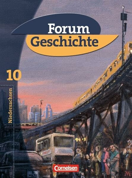 Forum Geschichte - Niedersachsen - Bisherige Ausgabe: 10. Schuljahr - Vom Ende des Zweiten Weltkriegs bis heute: Schülerbuch: Von Ende des Zweiten Weltkriegs bis heute