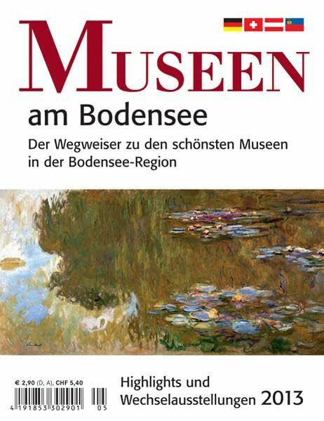Museen am Bodensee 2013: Der Wegweiser zu den schönsten Museen in der Bodensee-Region. Highlights und Wechselausstellungen
