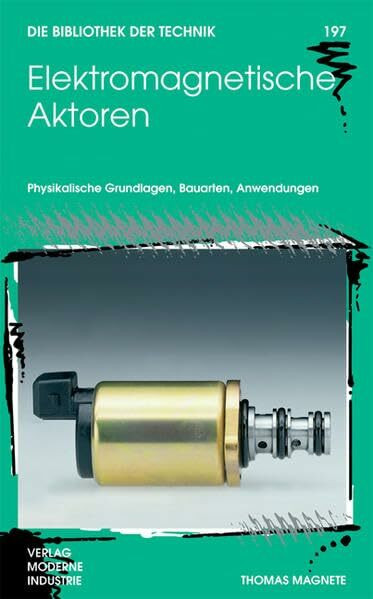 Elektromagnetische Aktoren: Physikalische Grundlagen, Bauarten, Anwendungen (Die Bibliothek der Technik (BT))