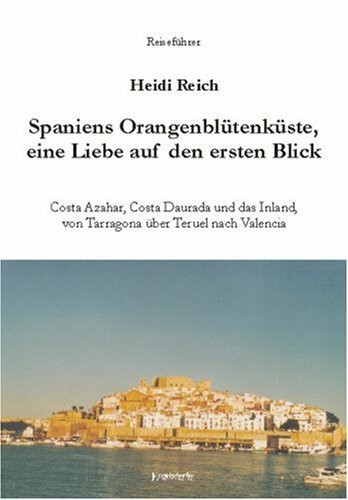 Spaniens Orangenblütenküste - Liebe auf den ersten Blick: Costa Azahar, Costa Daurada und das Inland von Tarragona über Teruel nach Valencia