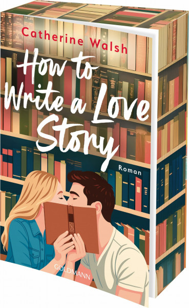 How to Write a Love Story: Roman - Die unwiderstehlichste Opposites-Attract-Rom-Com des Sommers – mit Farbschnitt in limitierter Erstauflage
