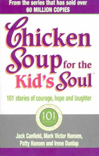 Chicken Soup For The Kids Soul: 101 Stories of Courage, Hope and Laughter